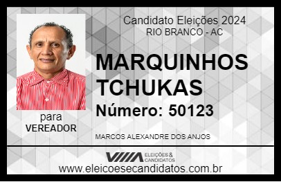 Candidato MARQUINHOS TCHUKAS 2024 - RIO BRANCO - Eleições