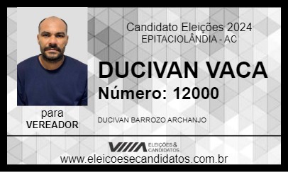 Candidato DUCIVAN VACA 2024 - EPITACIOLÂNDIA - Eleições