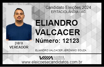 Candidato ELIANDRO VALCACER 2024 - EPITACIOLÂNDIA - Eleições