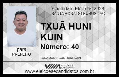 Candidato TXUÃ HUNI KUIN 2024 - SANTA ROSA DO PURUS - Eleições