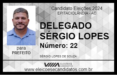 Candidato DELEGADO SÉRGIO LOPES 2024 - EPITACIOLÂNDIA - Eleições