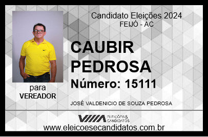 Candidato CAUBIR PEDROSA 2024 - FEIJÓ - Eleições