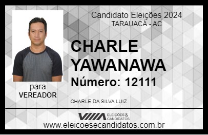 Candidato CHARLE YAWANAWA 2024 - TARAUACÁ - Eleições