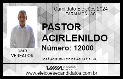 Candidato PASTOR ACIRLENILDO 2024 - TARAUACÁ - Eleições