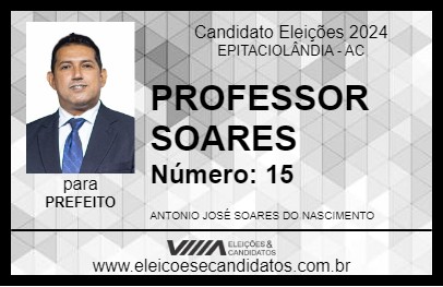 Candidato PROFESSOR SOARES 2024 - EPITACIOLÂNDIA - Eleições