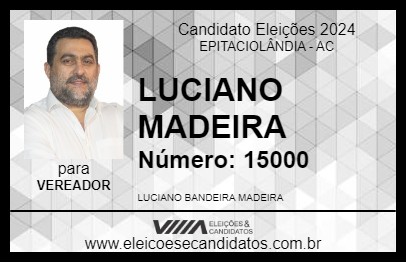 Candidato LUCIANO MADEIRA 2024 - EPITACIOLÂNDIA - Eleições