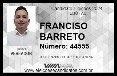 Candidato FRANCISCO BARRETO 2024 - FEIJÓ - Eleições