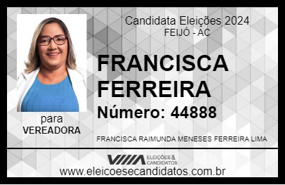 Candidato FRANCISCA FERREIRA 2024 - FEIJÓ - Eleições