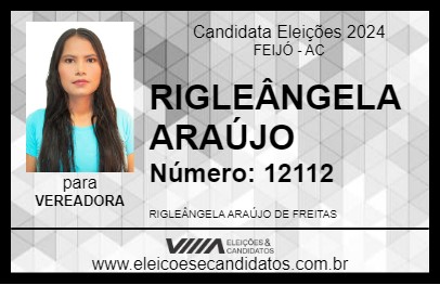 Candidato RIGLEÂNGELA ARAÚJO 2024 - FEIJÓ - Eleições