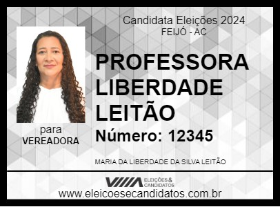 Candidato PROFESSORA LIBERDADE LEITÃO 2024 - FEIJÓ - Eleições