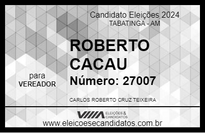 Candidato ROBERTO CACAU 2024 - TABATINGA - Eleições