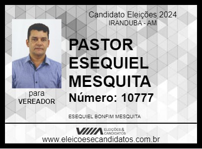 Candidato PASTOR ESEQUIEL MESQUITA 2024 - IRANDUBA - Eleições