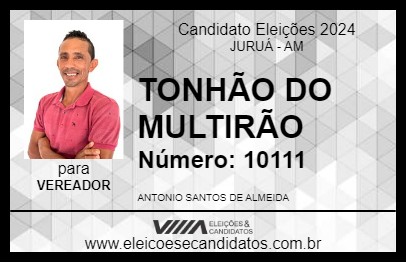 Candidato TONHÃO DO MULTIRÃO 2024 - JURUÁ - Eleições