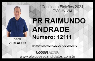 Candidato PR RAIMUNDO ANDRADE 2024 - TAPAUÁ - Eleições