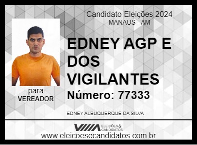 Candidato EDNEY AGP E DOS VIGILANTES 2024 - MANAUS - Eleições