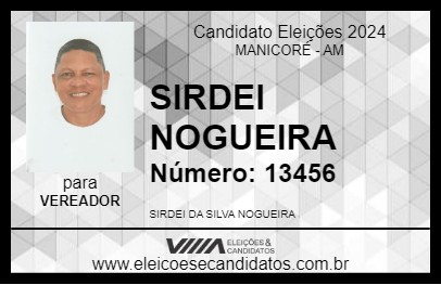 Candidato SIRDEI NOGUEIRA 2024 - MANICORÉ - Eleições