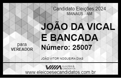 Candidato JOÃO DA VICAL E BANCADA 2024 - MANAUS - Eleições