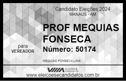 Candidato PROF MEQUIAS FONSECA 2024 - MANAUS - Eleições