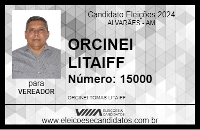 Candidato ORCINEI LITAIFF 2024 - ALVARÃES - Eleições