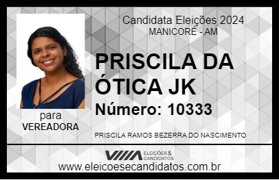 Candidato PRISCILA DA ÓTICA JK 2024 - MANICORÉ - Eleições