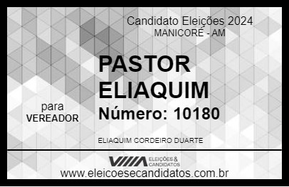 Candidato PASTOR ELIAQUIM 2024 - MANICORÉ - Eleições