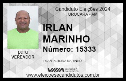 Candidato IRLAN MARINHO 2024 - URUCARÁ - Eleições