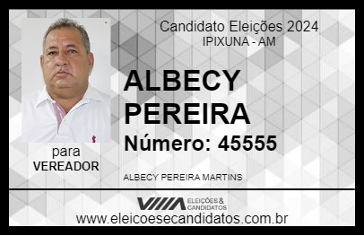 Candidato ALBECY PEREIRA 2024 - IPIXUNA - Eleições