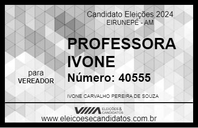 Candidato PROFESSORA IVONE 2024 - EIRUNEPÉ - Eleições