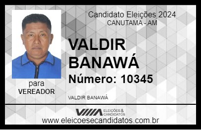 Candidato VALDIR BANAWÁ 2024 - CANUTAMA - Eleições