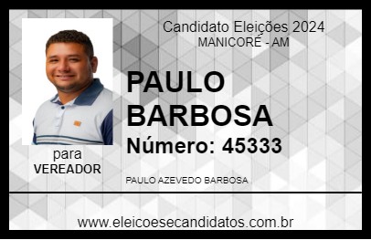 Candidato PAULO BARBOSA 2024 - MANICORÉ - Eleições