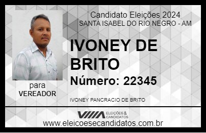 Candidato IVONEY DE BRITO 2024 - SANTA ISABEL DO RIO NEGRO - Eleições