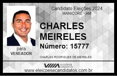 Candidato CHARLES MEIRELES 2024 - MANICORÉ - Eleições