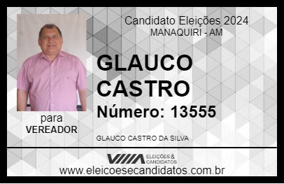 Candidato GLAUCO CASTRO 2024 - MANAQUIRI - Eleições