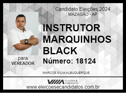 Candidato INSTRUTOR MARQUINHOS BLACK 2024 - MAZAGÃO - Eleições