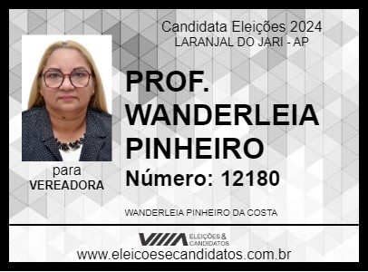 Candidato PROF. WANDERLEIA PINHEIRO 2024 - LARANJAL DO JARI - Eleições