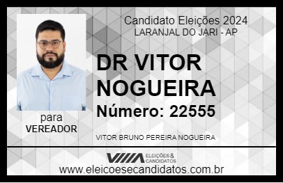 Candidato DR VITOR NOGUEIRA 2024 - LARANJAL DO JARI - Eleições