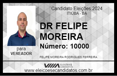 Candidato DR FELIPE MOREIRA 2024 - ITIÚBA - Eleições