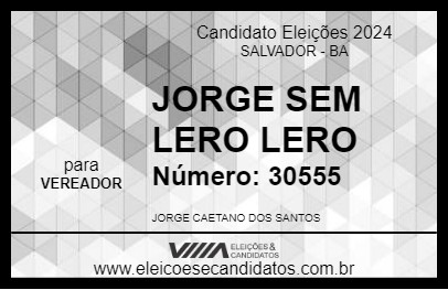 Candidato JORGE SEM LERO LERO 2024 - SALVADOR - Eleições