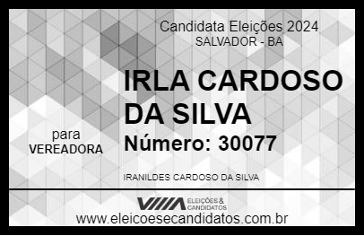 Candidato IRLA CARDOSO DA SILVA 2024 - SALVADOR - Eleições