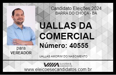 Candidato UALLAS DA COMERCIAL 2024 - BARRA DO CHOÇA - Eleições