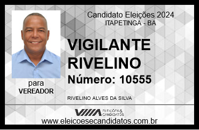 Candidato VIGILANTE RIVELINO 2024 - ITAPETINGA - Eleições