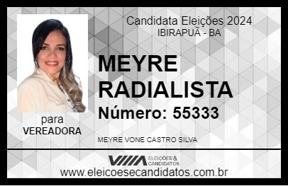 Candidato MEYRE RADIALISTA 2024 - IBIRAPUÃ - Eleições