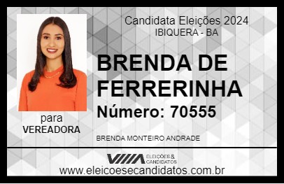 Candidato BRENDA DE FERRERINHA 2024 - IBIQUERA - Eleições