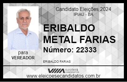 Candidato ERIBALDO METAL FARIAS 2024 - IPIAÚ - Eleições