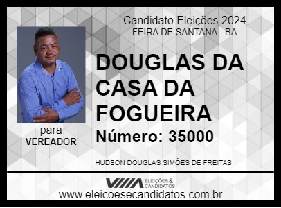 Candidato DOUGLAS DA CASA DA FOGUEIRA 2024 - FEIRA DE SANTANA - Eleições