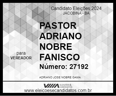 Candidato PASTOR ADRIANO NOBRE FANISCO  2024 - JACOBINA - Eleições