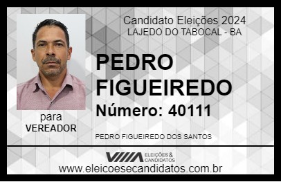 Candidato PEDRO FIGUEIREDO 2024 - LAJEDO DO TABOCAL - Eleições