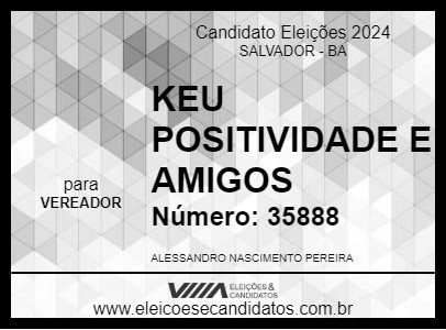 Candidato KEU POSITIVIDADE E AMIGOS 2024 - SALVADOR - Eleições