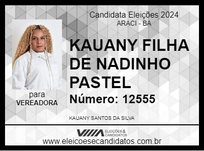 Candidato KAUANY FILHA DE NADINHO PASTEL 2024 - ARACI - Eleições