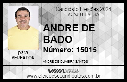 Candidato ANDRE DE BADO 2024 - ACAJUTIBA - Eleições